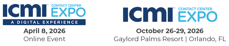 ICMI Digital Experience: April 8, 2026 | ICMI CCExpo: October 26-29, 2026, Orlando, FL